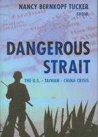 Dangerous strait : the U.S.--Taiwan--China crisis