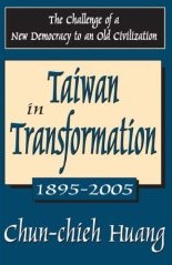 Taiwan in transformation: 1895-2005 : the challenge of a new democracy to an old civilization